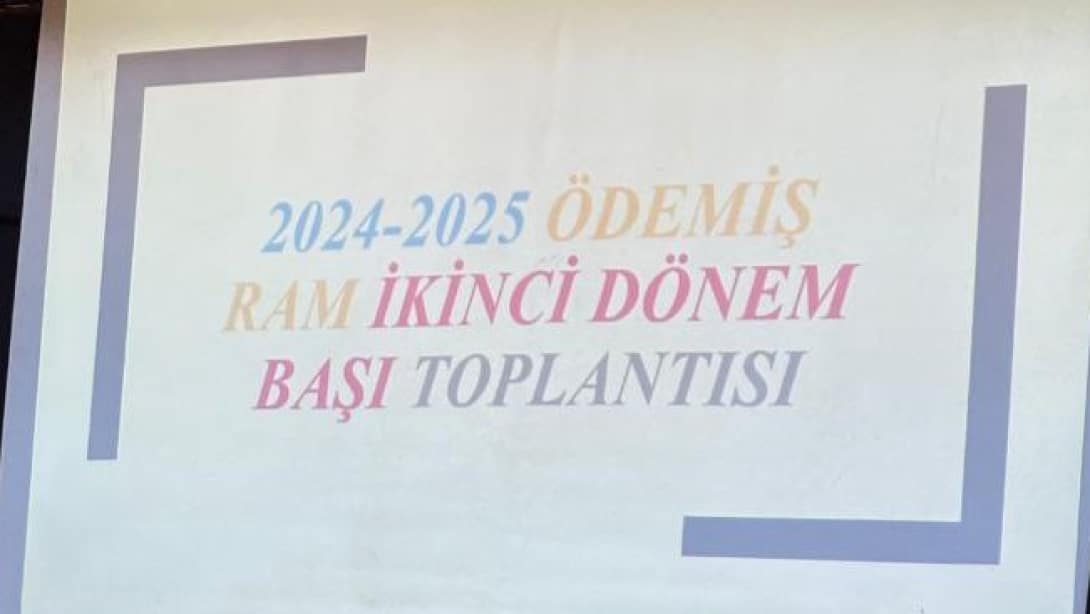 2024-2025 ÖDEMİŞ RAM İKİNCİ DÖNEM BAŞI TOPLANTISI