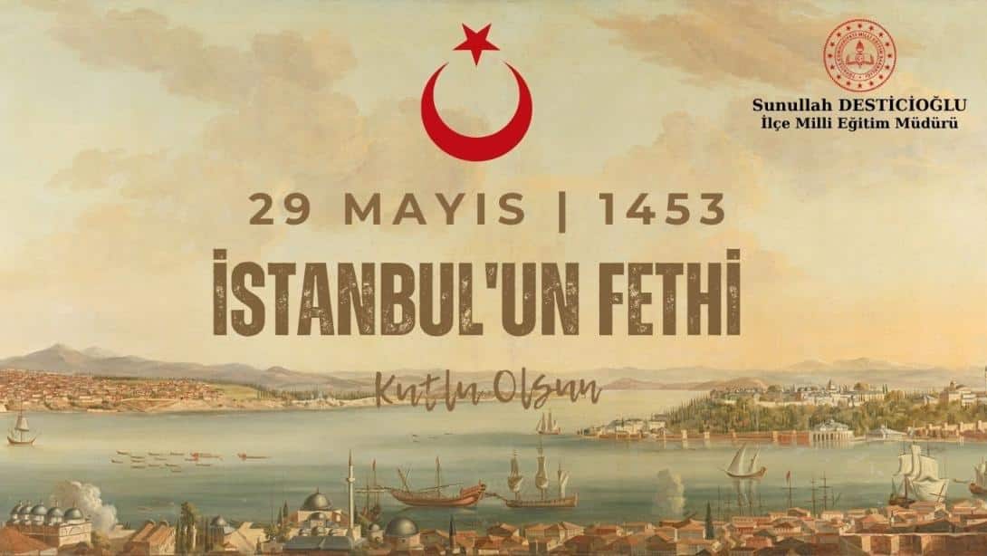 İstanbul'un Fethinin 572. Yıl Dönümü Kutlu Olsun